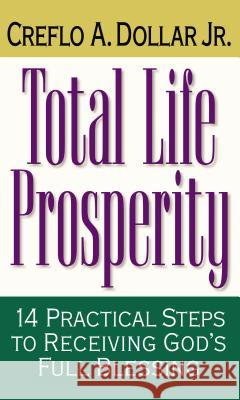 Total Life Prosperity: 14 Practical Steps to Receiving God's Full Blessing Creflo A., Jr. Dollar Jr. Creflo a. Dollar 9780785269007 Nelson Books - książka