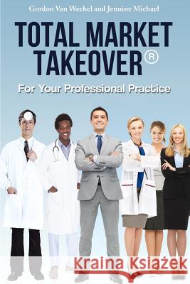 Total Market Takeover(R) For Your Professional Practice Michael, Jennine 9781530540990 Createspace Independent Publishing Platform - książka