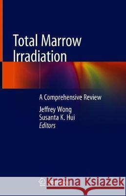 Total Marrow Irradiation: A Comprehensive Review Wong, Jeffrey Y. C. 9783030386917 Springer - książka