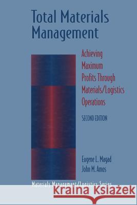 Total Materials Management: Achieving Maximum Profits Through Materials/Logistics Operations Magad, Eugene L. 9781468464528 Springer - książka