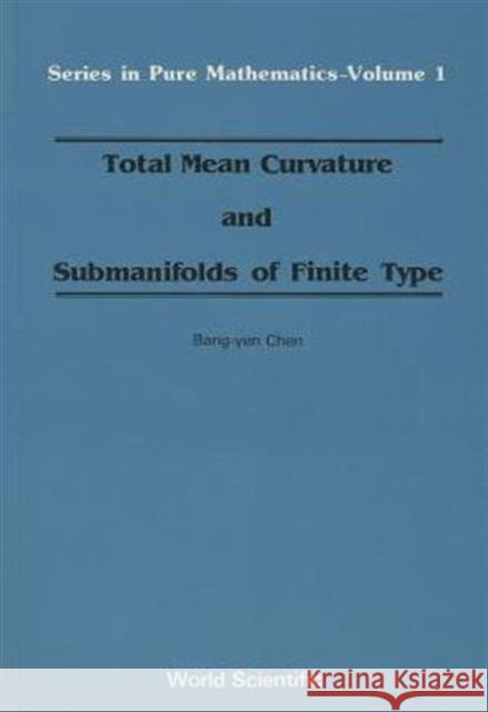 Total Mean Curvature and Submanifolds of Finite Type Chen, Bang-Yen 9789971966034 World Scientific Publishing Company - książka