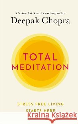 Total Meditation: Practices in Living the Awakened Life Deepak, M.D. Chopra 9781846046162 Ebury Publishing - książka