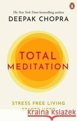 Total Meditation: Stress Free Living Starts Here Deepak Chopra 9781846046179 Ebury Publishing - książka