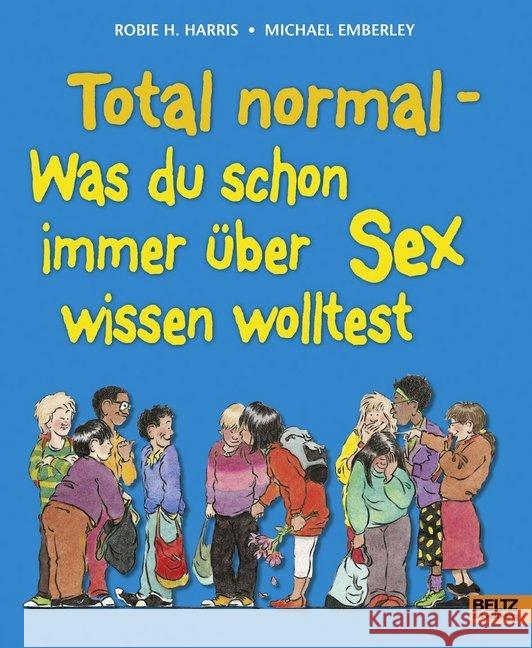 Total normal : Was du schon immer über Sex wissen wolltest Harris, Robie H.; Emberley, Michael 9783407822994 Beltz - książka