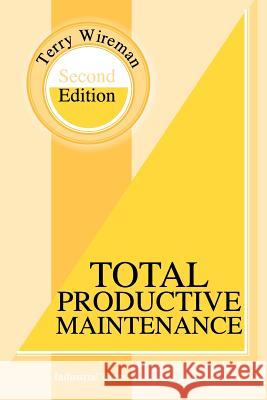 Total Productive Maintenance Second Edition Terry Wireman 9780831102104 Industrial Press - książka