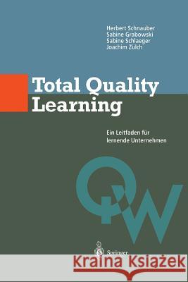 Total Quality Learning: Ein Leitfaden für lermende Unternehmen Herbert Schnauber, Sabine Grabowski, Sabine Schlaeger, Joachim Zülch 9783642638985 Springer-Verlag Berlin and Heidelberg GmbH &  - książka