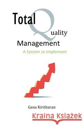 Total Quality Management - A System to Implement Gana Kiritharan 9781894727075 Gana Kiritharan - książka