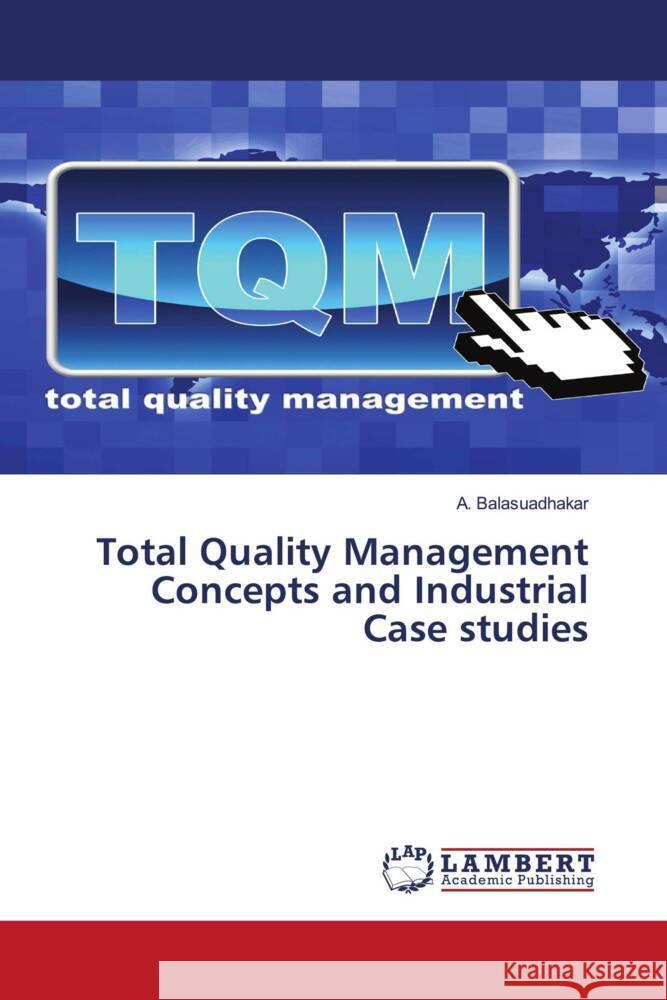Total Quality Management Concepts and Industrial Case studies Balasuadhakar, A. 9786208011871 LAP Lambert Academic Publishing - książka
