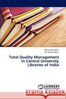 Total Quality Management in Central University Libraries of India Monawwer Eqbal M. Masoom Raza  9783846597743 LAP Lambert Academic Publishing AG & Co KG - książka