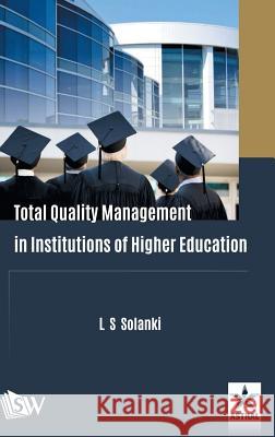 Total Quality Management in Institutions of Higher Education L S Solanki   9789387057852 Scholars World - książka