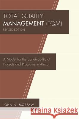 Total Quality Management (TQM): A Model for the Sustainability of Projects and Programs in Africa, Revised Morfaw, John N. 9780761847069 University Press of America - książka