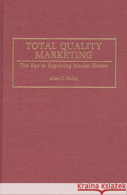 Total Quality Marketing: The Key to Regaining Market Shares Reddy, Allan 9780899308937 Quorum Books - książka
