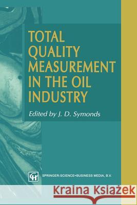 Total Quality Measurement in the Oil Industry J. D. Symonds 9789401045759 Springer - książka