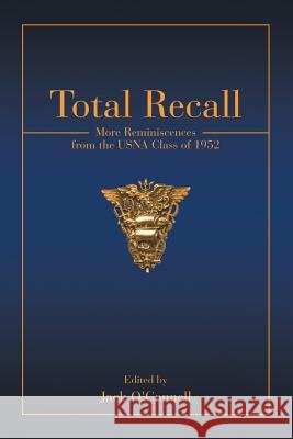Total Recall: More Reminiscences from the USNA Class of 1952 O'Connell, Jack 9781532029110 iUniverse - książka