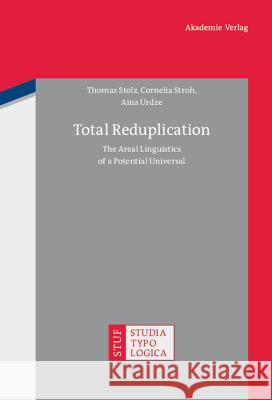 Total Reduplication: The Areal Linguistics of a Potential Universal Thomas Stolz, Cornelia Stroh, Aina Urdze 9783050051734 De Gruyter - książka