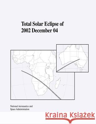 Total Solar Eclipse of 2002 December 04 National Aeronautics and Administration 9781505622232 Createspace - książka