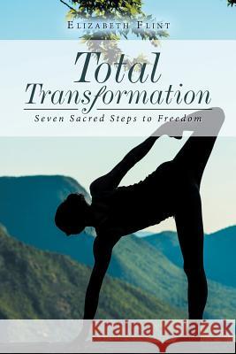 Total Transformation: Seven Sacred Steps to Freedom Elizabeth Flint 9781982211318 Balboa Press - książka