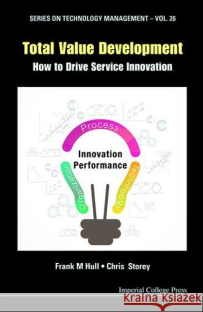 Total Value Development: How to Drive Service Innovation Frank M. Hull Christopher David Storey 9781783267132 Imperial College Press - książka