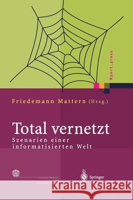 Total Vernetzt: Szenarien Einer Informatisierten Welt Mattern, Friedemann 9783642624322 Springer - książka