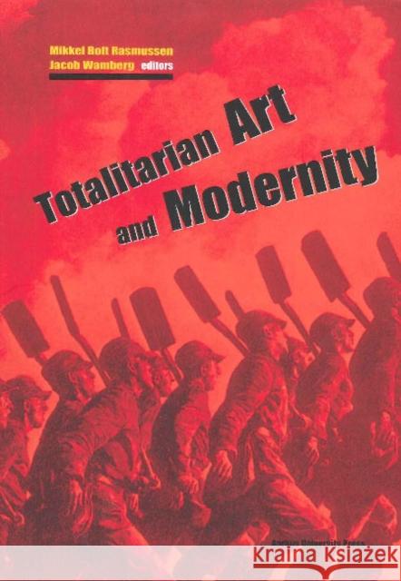 Totalitarian Art & Modernity Mikkel Bolt Rasmussen, Jacob Wamberg 9788779345607 Aarhus University Press - książka