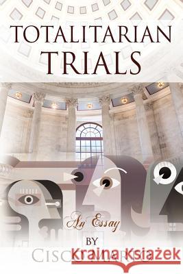 Totalitarian Trials: An Essay Cisco Marto 9781478788515 Outskirts Press - książka