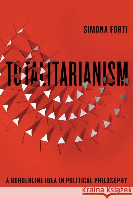 Totalitarianism: A Borderline Idea in Political Philosophy Simona Forti 9781503627505 Stanford University Press - książka