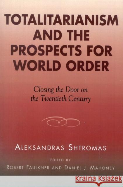 Totalitarianism and the Prospects for World Order: Closing the Door on the Twentieth Century Shtromas, Aleksandras 9780739105337 Lexington Books - książka