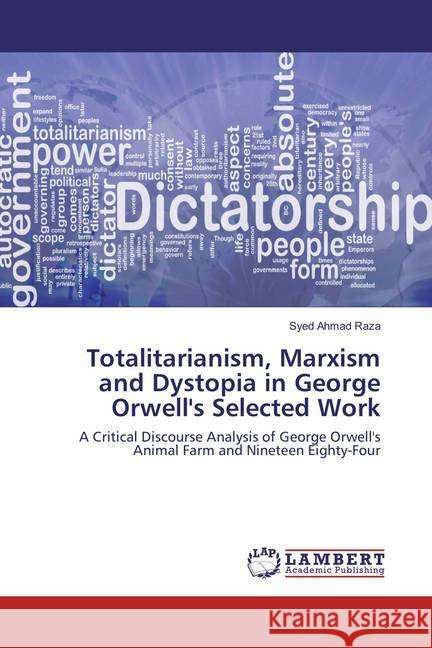 Totalitarianism, Marxism and Dystopia in George Orwell's Selected Work : A Critical Discourse Analysis of George Orwell's Animal Farm and Nineteen Eighty-Four Raza, Syed Ahmad 9786138229827 LAP Lambert Academic Publishing - książka