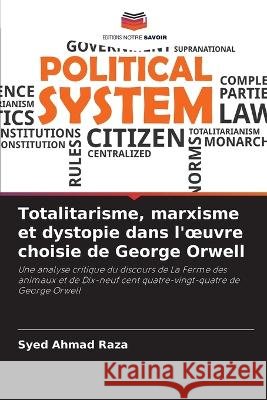 Totalitarisme, marxisme et dystopie dans l'oeuvre choisie de George Orwell Syed Ahmad Raza   9786205324288 Editions Notre Savoir - książka