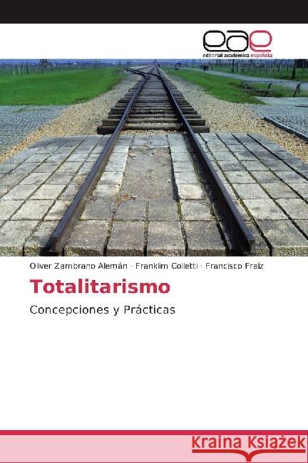 Totalitarismo : Concepciones y Prácticas Zambrano Alemán, Oliver; Colletti, Franklim; Fraíz, Francisco 9783639604955 Editorial Académica Española - książka