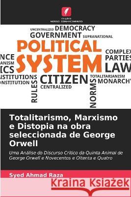 Totalitarismo, Marxismo e Distopia na obra seleccionada de George Orwell Syed Ahmad Raza   9786205324318 Edicoes Nosso Conhecimento - książka