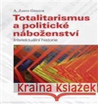 Totalitarismus a politické náboženství A. James Gregor 9788073253615 Centrum pro studium demokracie - książka