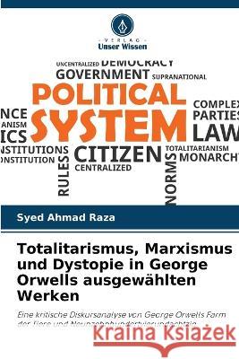 Totalitarismus, Marxismus und Dystopie in George Orwells ausgewählten Werken Raza, Syed Ahmad 9786205324271 Verlag Unser Wissen - książka