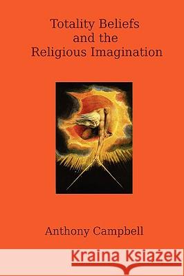 Totality Beliefs and the Religious Imagination Anthony Campbell 9781409203148 Lulu.com - książka