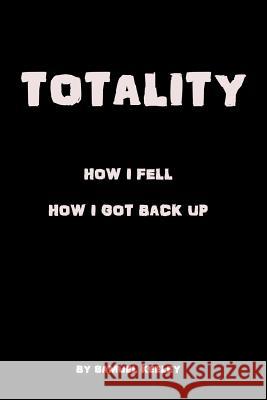 Totality: How I Fell, How I Got Up. Melissa Keeley Samuel Keeley 9781983282522 Independently Published - książka