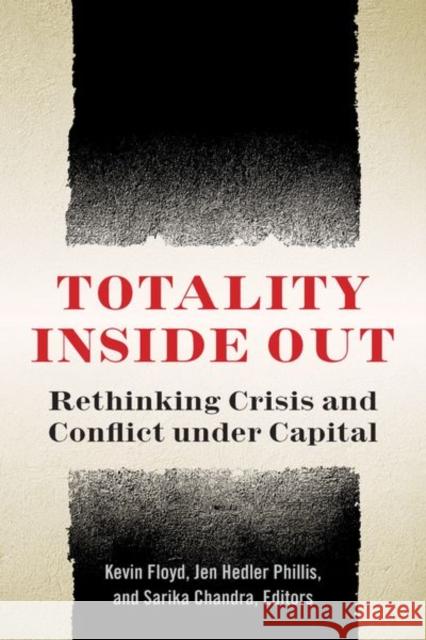 Totality Inside Out: Rethinking Crisis and Conflict Under Capital Kevin Floyd Jen Hedler Phillis Sarika Chandra 9780823298198 Fordham University Press - książka