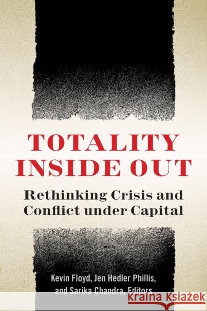 Totality Inside Out: Rethinking Crisis and Conflict Under Capital Kevin Floyd Jen Hedler Phillis Sarika Chandra 9780823298204 Fordham University Press - książka