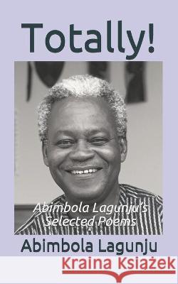 Totally!: Abimbola Lagunju's Selected Poems Abimbola Lagunju 9789789890439 National Library, Ibadan, Nigeria - książka