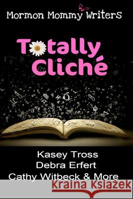 Totally Cliche Mormon Mommy Writers 9781468024753 Createspace - książka