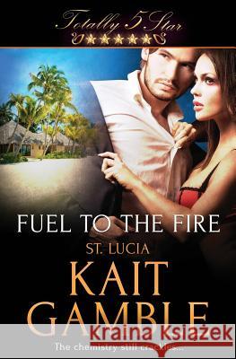 Totally Five Star: Fuel to the Fire Kait Gamble 9781784309633 Totally Bound Publishing - książka