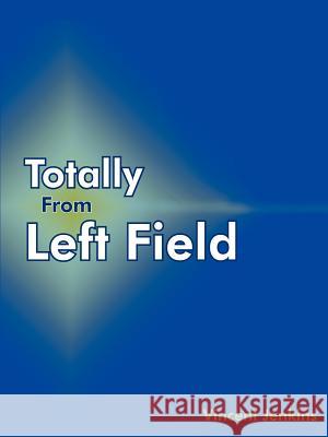 Totally From Left Field Vincent Jenkins 9781420862041 Authorhouse - książka