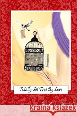 Totally Set Free By Love Sierks, Robyn 9781722363413 Createspace Independent Publishing Platform - książka
