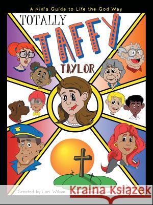 Totally Taffy Taylor: A Kid's Guide to Life the God Way Lori Wilson 9781973607229 Westbow Press - książka