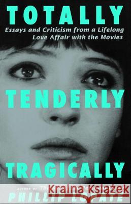 Totally, Tenderly, Tragically Phillip Lopate 9780385492508 Anchor Books - książka