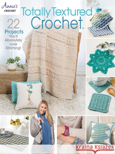 Totally Textured Crochet: 22 Projects You'Ll Absolutely Love Stitching! Annie's Crochet 9781640256002 Annie's Publishing, LLC - książka