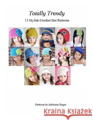 Totally Trendy: 13 Stylish Crochet Hat Patterns Adrienne Engar 9781718189478 Independently Published - książka