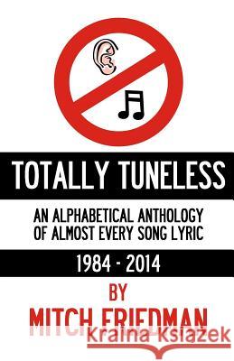 Totally Tuneless: An Alphabetical Anthology of Almost Every Song Lyric (1984 -2014) Mitch Friedman 9780986300837 Lewis Avenue Books - książka