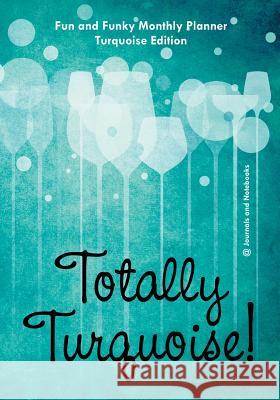 Totally Turquoise! Fun and Funky Monthly Planner Turquoise Edition @ Journals and Notebooks 9781683264330 Speedy Publishing LLC - książka