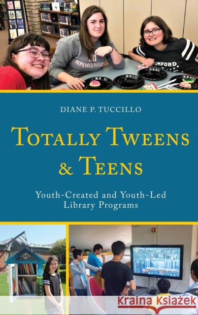 Totally Tweens and Teens: Youth-Created and Youth-Led Library Programs Diane P. Tuccillo 9781538130452 Rowman & Littlefield Publishers - książka