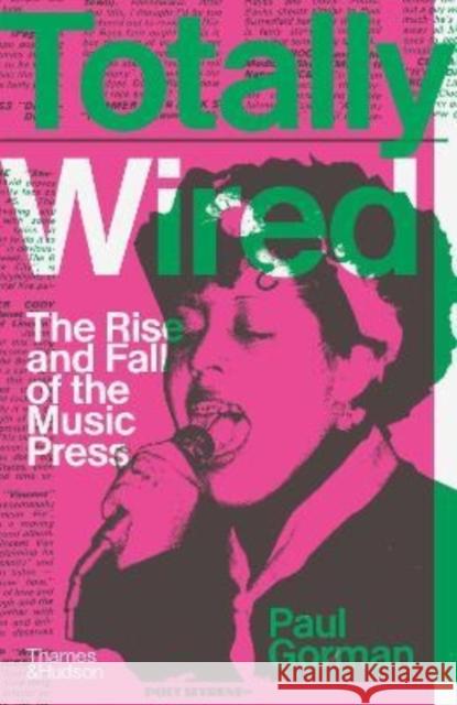 Totally Wired: The Rise and Fall of the Music Press Paul Gorman 9780500022634 Thames & Hudson Ltd - książka